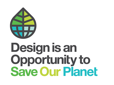 Design is an Opportunity to Save Our Planet earth eco greenearthideas icon leaf save
