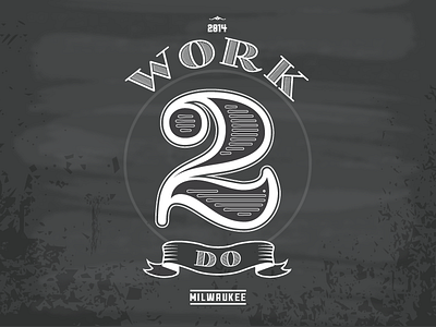Work 2 Do 2014 chalkboard concept design milwaukee money process typography wisconsin work 2 do