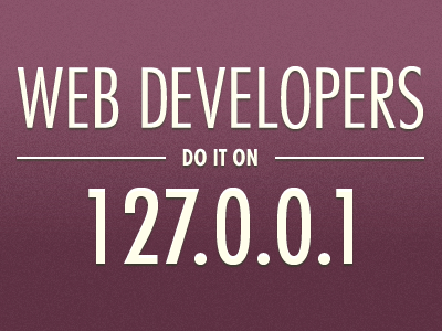 Web Developers Do It On 127.0.0.1 typography