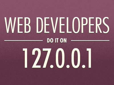 Web Developers Do It On 127.0.0.1