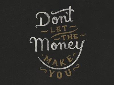 Don't let the money make you hand lettering typography