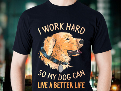 I Work Hard So My Dog Can Have A Better Life T Shirt Design amazon t shirts amazon t shirts design custom t shirt design dog t shirt design dog tee dog tshirt dog vector tshirt tshirt art tshirt design tshirtlovers typography t shirt