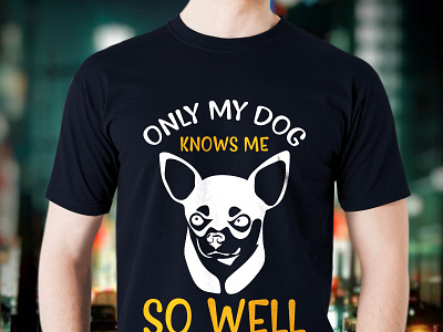Only My Dog Know Me So Well T Shirt Design amazon t shirts amazon t shirts design dog dog t shirt dog tshirt dog tshirt design graphic design tshirt tshirt art tshirt design tshirtlovers typography t shirt