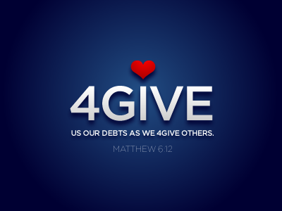 4GIVE US... MATTHEW 6:12 4give debts forgive sins trespasses