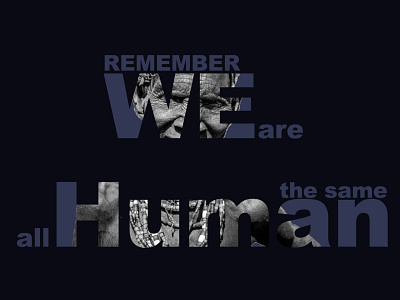 We are all the same Human are design earth humanity social society think typography weapon who you