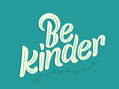 Be Kinder art design designer freelance hand drawn hand lettering handwritten illustrated illustrations illustrator kind lettering letters love quote thoughts turquoise type typography