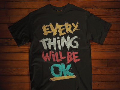 T-SHIRT---EVERY THING will be OK !