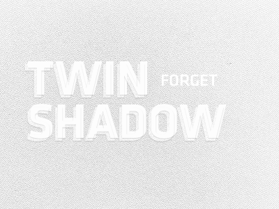 Twin Shadow - Forget grey twin shadow