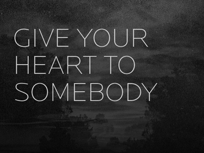 give your heart to somebody