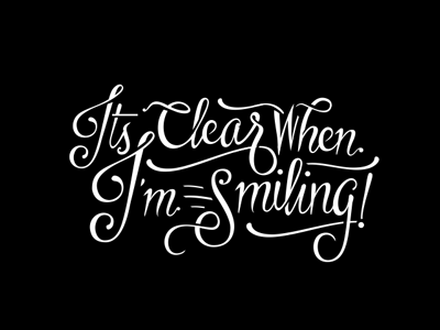 Its Clear When I'm Smilling customtype handmade lettering logotype script type typeface typography typowork