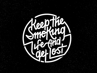 Keep The Smoking Life And Get Lost customtype logotype quote quotetype type typeface typography typowork