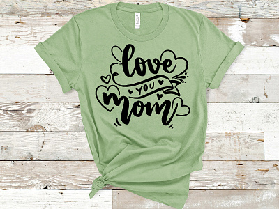 Love You Mom T-shirt Design