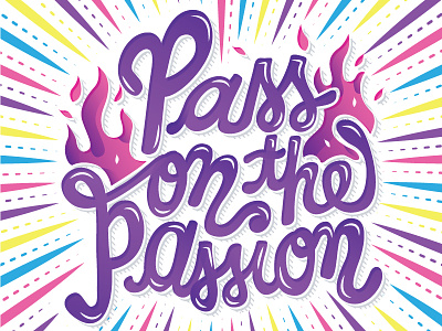 Pass on the Passion cmyk fire lettering passion typography