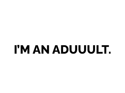 I'm an aduuult. adult minimalist pnchline punchline text text only