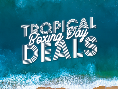 Tropical Boxing Day Sale Campaign campaign design graphicdesign island retail sale travel tropical typography