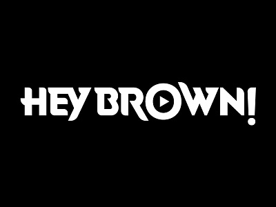 HEY BROWN! custometype logotype play wordmark youtube youtuber
