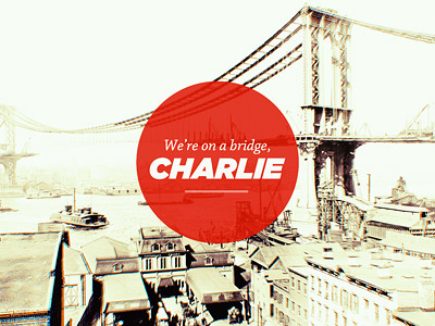 We're On A Bridge, Charlie bridge charlie
