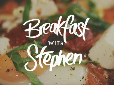 Breakfast with Stephen breakfast chorizo egg hand drawn lettering stephen type typography