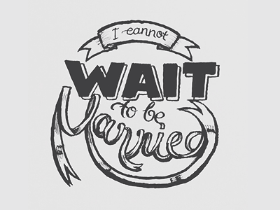 I Cannot Wait To Be Married bold brush copic hand drawn laura lettering marriage married ribbon script type typography