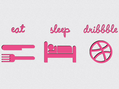 Eat Sleep Dribbble dribbble eat sleep