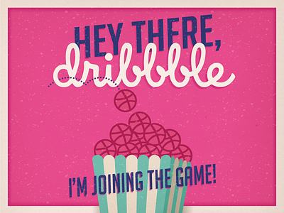 Hey There, Dribbble!