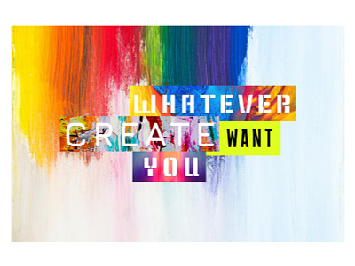 Create whatever you want. background colorful colors design fonts graphic design typography wallpaper