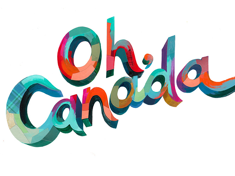 Oh, Canada canada typography type hand-lettering painterly collage lettering