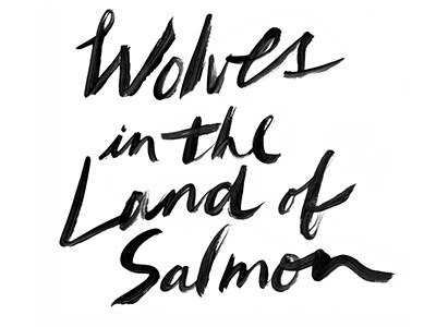 Wolves in the Land of Salmon brush lettering type