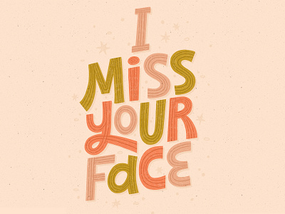 I miss your face