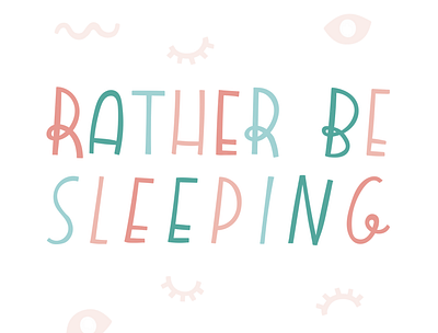 Rather Be Sleeping by Emily Small art print calligraphy design drawing hand drawn hand drawn type handlettered handlettering illustration illustrator lettering lettering artist letters phrase quote sleep typo typogaphy typography art vector