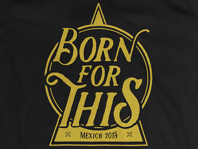 Born For This first gold mexico t shirt
