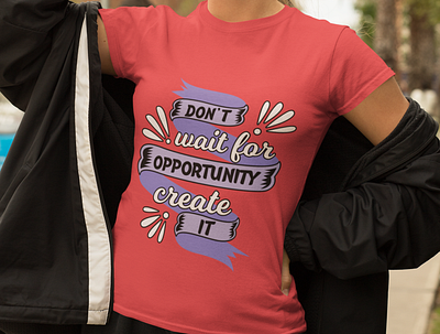 Don't Wait For Opportunity Create It Text Design design graphicdesign illustration logo stylish tshirt typography