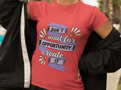 Don't Wait For Opportunity Create It Text Design