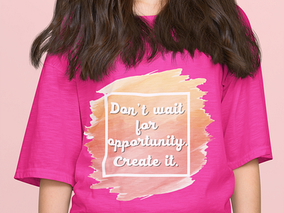 Don't Wait for opportunity create it