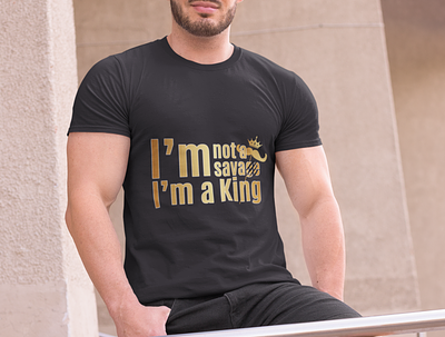 I'm not a savage I'm a King Text Design design graphicdesign illustration logo stylish tshirt typography