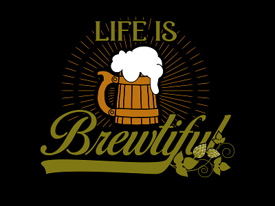 Life is Brewtifull Craft Beer Design craftbeer design drink local illustration illustration design illustration digital ipa beer t shirt design typography vector