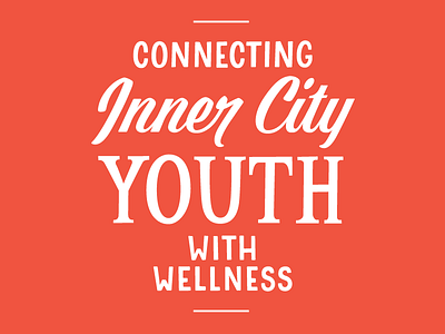 Connecting Inner City Youth with Wellness custom health care lettering youth