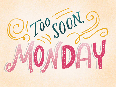 Too Soon, Monday. cintiq digital filigree hand drawn hand lettering illustration ink lettering