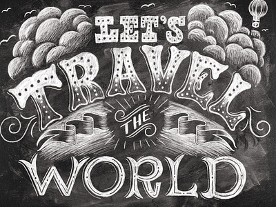 Let's Travel the World chalk chalk lettering childhood design disney dream hand lettering hand lettering illustration imagination lettering wish