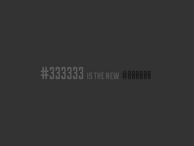 #333333 is the new #000000 black color gray