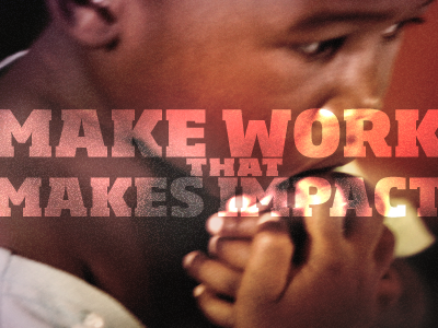 Make work that makes impact change social justice typography