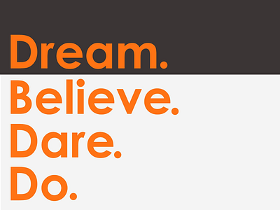 "Dream. Believe. Dare. Do."