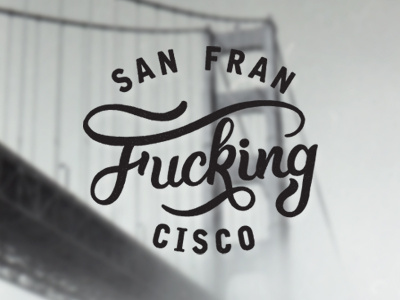 "San Fran Fucking Cisco" handlettering lettering script type