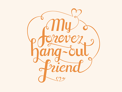 My Forever Hangout Friend forever hearts orange typography