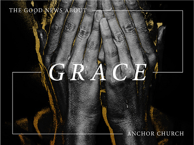 The Good News About Grace art direction branding church design gold foil hands layout photo print sermon sermon art texture typography vector