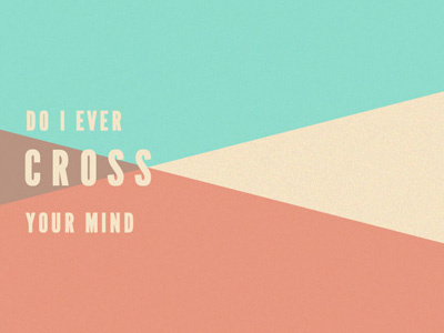 Do I Ever Cross Your Mind design illustration type typography