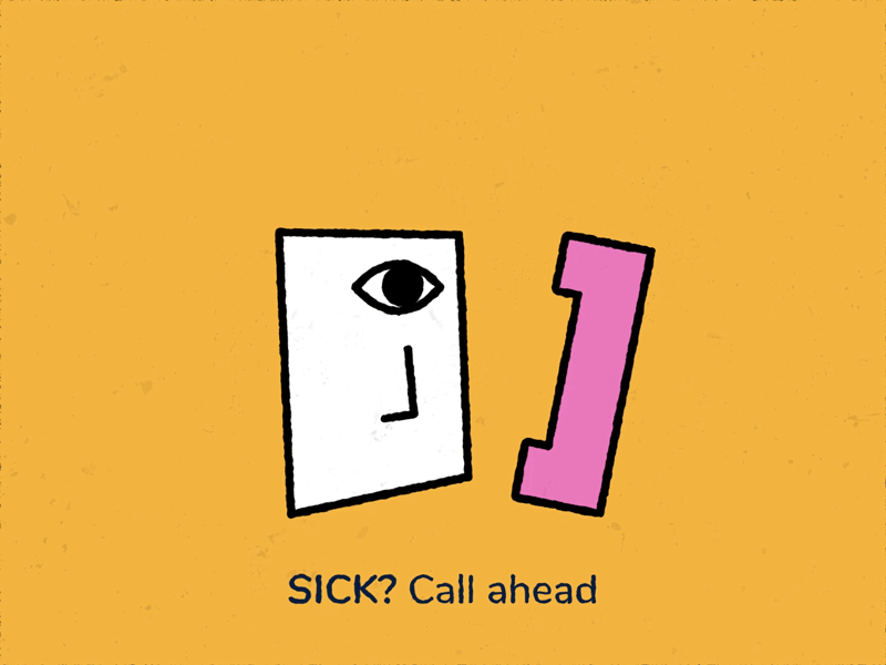 SICK? Call ahead!
