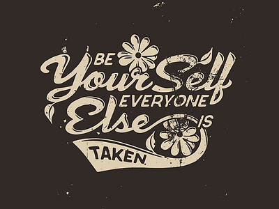 Be Your Self Everyone Else Is Taken T-shirt Design be yourself clothes clothing design fashion flowers illustration print printing tee tshirt wear