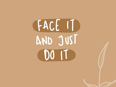 face it and just do it