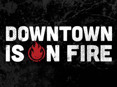 Downtown is on Fire Lockup distressed downtown fire logo